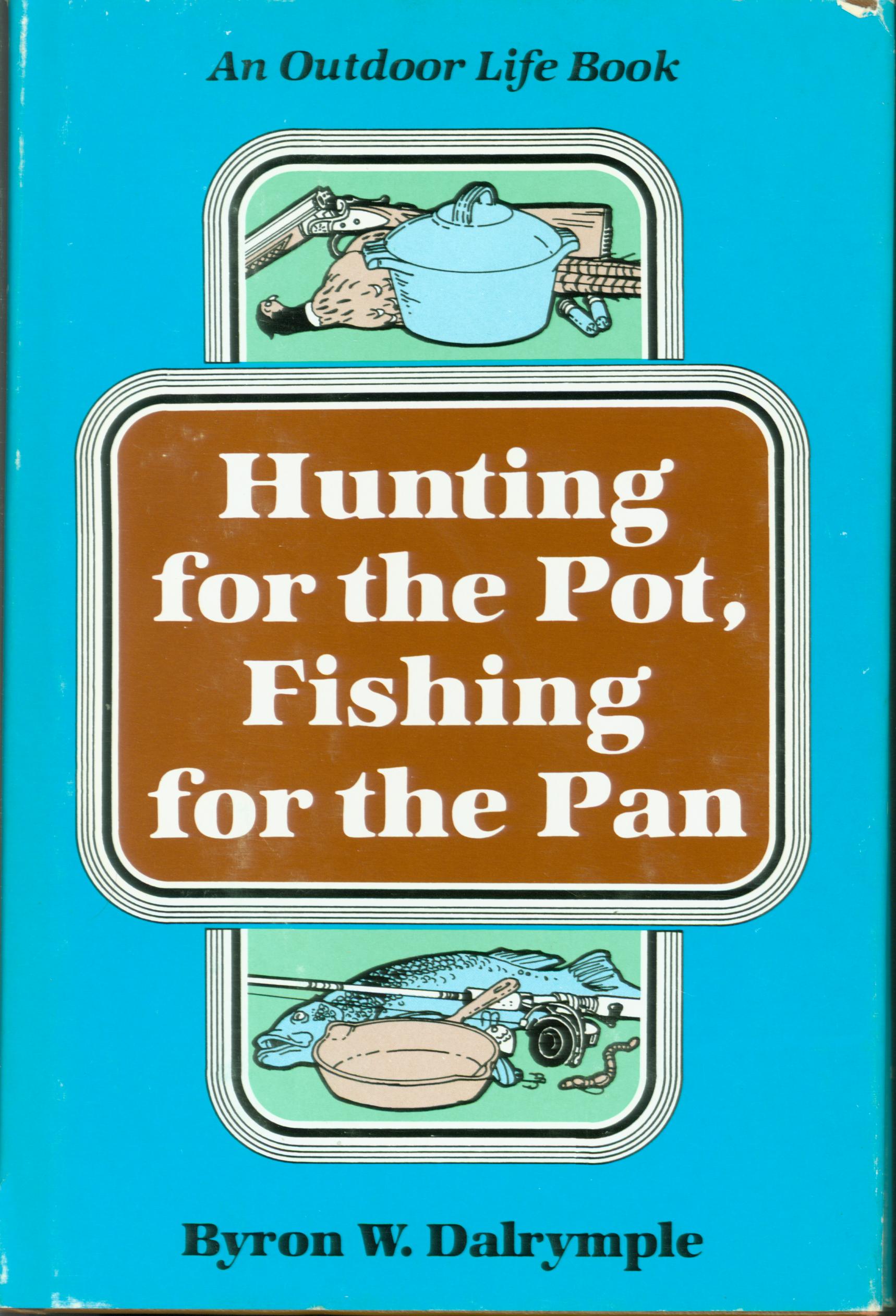 HUNTING FOR THE POT, FISHING FOR THE PAN. 